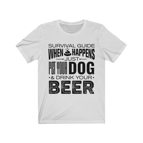 Image of When Sh*t Happens Just Pet Your Dog & Drink Your Beer T-shirt