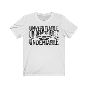 Unverifiable Unidentifiable But Undeniable T-shirt