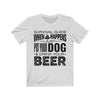 When Sh*t Happens Just Pet Your Dog & Drink Your Beer T-shirt